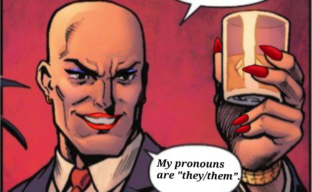 Comic edit of Lex Luthor, who is holding up a glass of alcohol in his left hand. He is wearing makeup which includes blue eyeshadow and red lipstick. He has small gold earrings in his ears. He has been edited to say 'My pronouns are they them.'